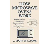How Microwave Ovens Work: A Deep Dive into Magnetrons, Electromagnetic Waves, and Heating Systems
