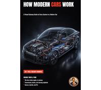 How Modern Cars Work: 250 Parts and Systems Explained Visually