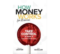 How Money Works For Women: Take Control or Lose It
