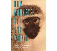 How Monkeys See the World: Inside the Mind of Another Species