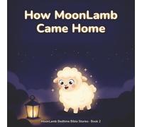 How MoonLamb Came Home: A Bedtime Story About the Shepherd Who Finds His Lamb