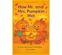How Mr. and Mrs. Pumpkin Met: A cozy Tale About Friendship and Coffee