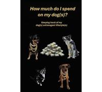How much do I spend on my dog(s)?: Keeping track of my dog(s) extravagant lifestyle(s)