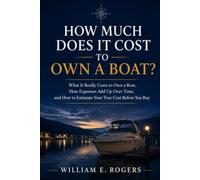 How Much Does It Cost to Own a Boat?: What It Really Costs to Own a Boat, How Expenses Add Up Over Time, and How to Estimate Your True Cost Before You Buy