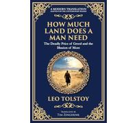 How Much Land Does a Man Need: The Deadly Price of Greed and the Illusion of More: 227