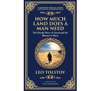 How Much Land Does a Man Need: The Deadly Price of Greed and the Illusion of More - A Modern Translation - Adapted for the Contemporary Reader (Deluxe Hardbound Edition): 227