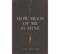 HOW MUCH OF ME IS MINE