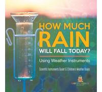 How Much Rain Will Fall Today? Using Weather Instruments Scientific (Tascabile)