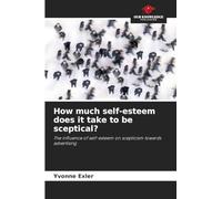 How much self-esteem does it take to be sceptical?: The influence of self-esteem on scepticism towards advertising