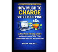 How Much to Charge for Bookkeeping: A Practical Pricing Guide for Bookkeepers Who Want Confident Rates and Better Clients