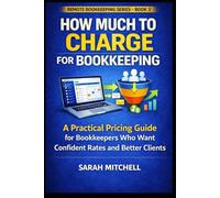 How Much to Charge for Bookkeeping: A Practical Pricing Guide for Bookkeepers Who Want Confident Rates and Better Clients: 3