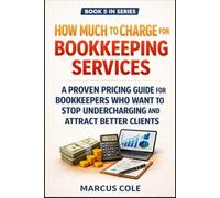 How Much to Charge for Bookkeeping Services: A Proven Pricing Guide for Bookkeepers Who Want to Stop Undercharging and Attract Better Clients