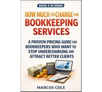 How Much to Charge for Bookkeeping Services: A Proven Pricing Guide for Bookkeepers Who Want to Stop Undercharging and Attract Better Clients