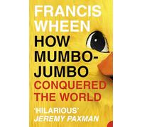 How Mumbo-Jumbo Conquered the World: A Short History of Modern Delusions