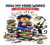 How My Mind Works: In My Own Skin