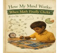 How My Mind Works: When Math Finally Clicks