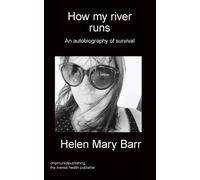 How my river runs: An autobiography of survival - Barr Helen Mary