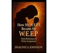 How My W.E.P.T Became My W.E.E.P: From Brokenness to Divine Assignment