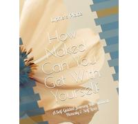 How Naked Can You Get With Yourself: A Self-Guided Journey Into Radical Honesty & Self-Love