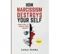 How Narcissism Destroyes your self: And how to break free from it
