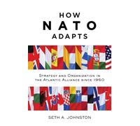 How NATO Adapts: Strategy and Organization in the Atlantic Alliance since 1950