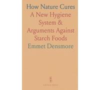 How Nature Cures: A New Hygiene System & Arguments Against Starch Foods