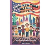HOW NEW YORK WAS BUILT: The City of Dreams: Adventures of Brave Immigrants Who Chased Their Hopes and Created the Big Apple