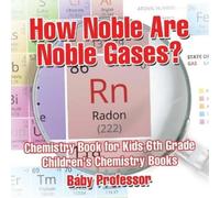 How Noble Are Noble Gases? Chemistry Book for Kids 6th Grade Childre (Tascabile)