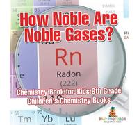 How Noble Are Noble Gases? Chemistry Book for Kids 6th Grade (Copertina rigida)