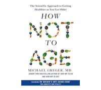 How Not to Age: The Scientific Approach to Getting Healthier as You Get Older