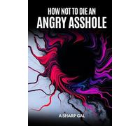 How Not to Die an Angry Asshole