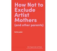 How Not to Exclude Artist Mothers and Other Parents