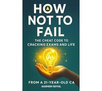 How Not To Fail: The Cheat Code to Cracking Exam and Life