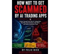 HOW NOT TO GET SCAMMED BY AI TRADING APPS: Protect Yourself from Fake AI, Trading Bots, Rug Pulls, Ponzi Schemes, Fake News, and Online Investment Fraud
