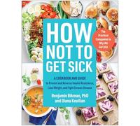 Benjamin Bikman, PhD Diana Keuilian How Not to Get Sick (Tascabile)