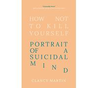 Clancy Martin How Not to Kill Yourself (Copertina rigida)