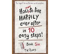 How (Not) To Live Happily Ever After - in 10 Easy Steps!