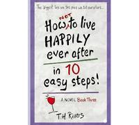How (Not) To Live Happily Ever After - in Ten Easy Steps!