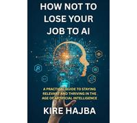 How Not to Loose Your Job to AI