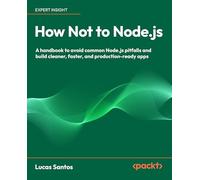 How Not to Node.js: A handbook to avoid common Node.js pitfalls and build cleaner, faster, and production-ready apps
