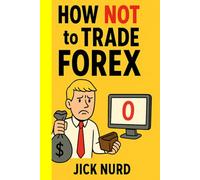 How NOT To Trade FOREX: A Comedy of Currency Errors - 16 Ways to Blow Your Account
