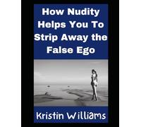 How Nudity Helps You To Strip Away the False Ego