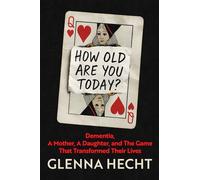How Old Are You Today?: Dementia, A Mother, A Daughter, and The Game That Transformed Their Lives