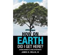 How On Earth Did I Get Here?: Defining Moments & Divine Appointments