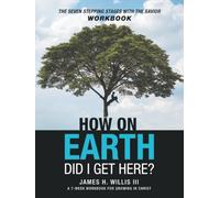 How On Earth Did I Get Here?: The Seven Stepping Stages With The Savior Workbook