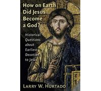 Larry W. Hurtado How on Earth Did Jesus Become a God? (Tascabile)