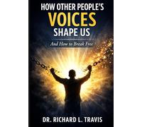 How Other People's Voices Shape Us: ...and How to Break Free