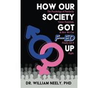 How Our Society Got F-ed UP: The Psychology of Patriarchy Versus Feminism & How We Can Finally Get It Right