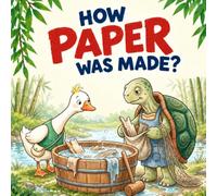 How Paper Was Made: A Rhyming Story About How People in Ancient China Learned to Make Paper from Plants and Rags, for Kids Ages 3-5