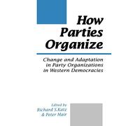 How Parties Organize: Change and Adaptation in Party Organizations in Western Democracies